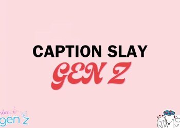 Bộ sưu tập Caption Slay Gen Z