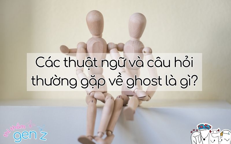 Các thuật ngữ và câu hỏi thường gặp liên quan đến thuật ngữ ghost 