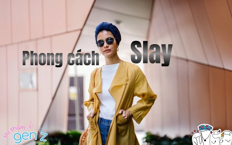 Giới thiệu về phong cách slay thịnh hành hiện nay của các bạn trẻ