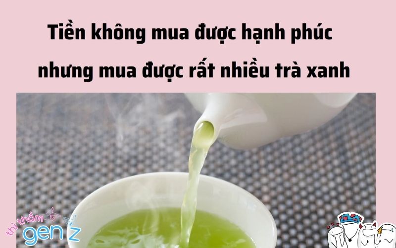 Meme trà xanh cực thâm thúy